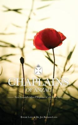 Chaplains of ANZAC: New Zealand's fallen Chaplains of the Great War by Cohen, R.