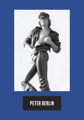 Peter Berlin: Icon, Artist, Photosexual by Berlin, Peter
