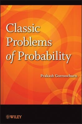 Classic Problems of Probability by Gorroochurn, Prakash