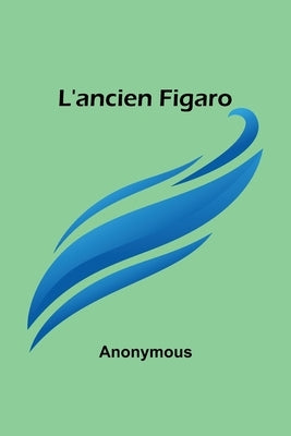 L'ancien Figaro by Anonymous