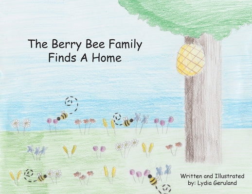 The Berry Bee Family Finds a Home by Geruland, Lydia