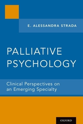 Palliative Psychology: Clinical Perspectives on an Emerging Specialty by Strada, E. Alessandra