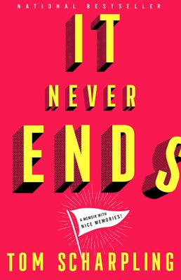 It Never Ends: A Memoir with Nice Memories! by Scharpling, Tom