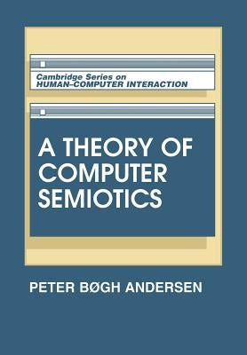 A Theory of Computer Semiotics by Andersen, Peter B&#248;gh