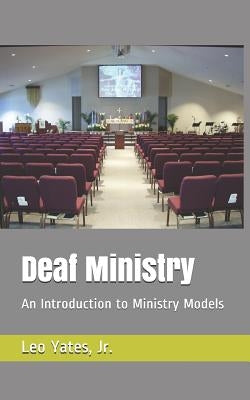 Deaf Ministry: An Introduction to Ministry Models by Yates Jr, Leo