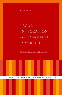 Legal Integration and Language Diversity: Rethinking Translation in Eu Lawmaking by Baaij, C. J. W.
