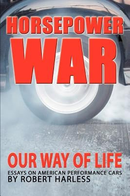 Horsepower War: Our Way of Life by Harless, Robert