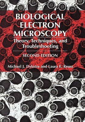 Biological Electron Microscopy: Theory, Techniques, and Troubleshooting by Dykstra, Michael J.