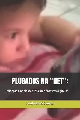 Plugados na "net": : crianças e adolescentes como "nativos digitais"? by Queiroz, Joristela de Souza