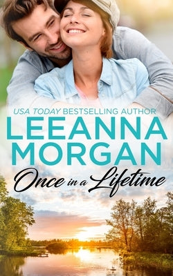 Once In A Lifetime: A Sweet Small Town Romance by Morgan, Leeanna