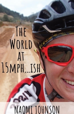 The World at 15mph . . . ish by Johnson, Naomi