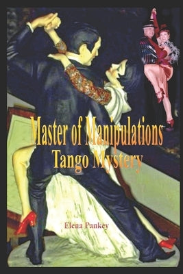 Master of Manipulations.: Tango Mystery by Pankey, Elena