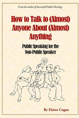 How to Talk to (Almost) Anyone About (Almost) Anything by Cogan, Elaine