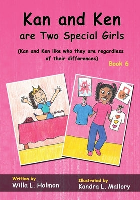 Kan and Ken are Two Special Girls: (Book Six) Kan and Ken like who they are regardless of their differences by Holmon, Willa L.
