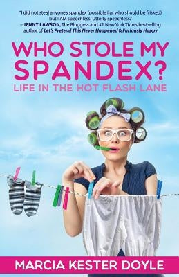 Who Stole My Spandex?: Life in the Hot Flash Lane by Doyle, Marcia Kester