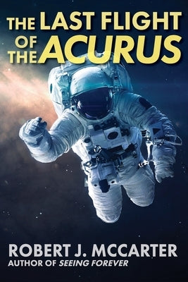 The Last Flight of the Acurus by McCarter, Robert J.