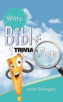 Witty Bible Trivia & Facts, Volume I by Deangelo, Janet