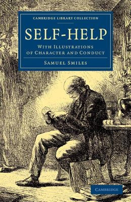 Self-Help: With Illustrations of Character and Conduct by Smiles, Samuel