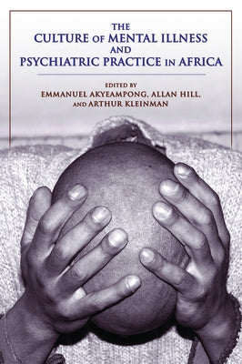 The Culture of Mental Illness and Psychiatric Practice in Africa by Akyeampong, Emmanuel