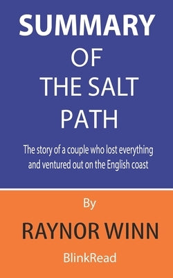 Summary of The Salt Path By Raynor Winn: The story of a couple who lost everything and ventured out on the English coast by Blinkread