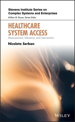 Healthcare System Access: Measurement, Inference, and Intervention by Serban, Nicoleta