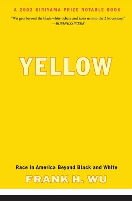 Yellow: Race in America Beyond Black and White by Wu, Frank H.