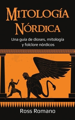 Mitología Nórdica: Una guía de dioses, mitología y folclore nórdicos by Romano, Ross