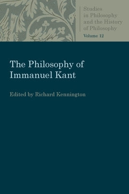 The Philosophy of Immanuel Kant by Kennington, Richard