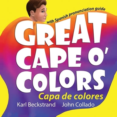 Great Cape o' Colors - Capa de colores: (English-Spanish with pronunciation guide) by Collado, John