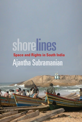 Shorelines: Space and Rights in South India by Subramanian, Ajantha
