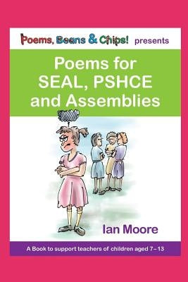 Poems, Beans and Chips Presents Poems for Seal, Pshce and Assemblies: A Selection of Poems to Support Children's Mental Health, Empathy and Resilience by Moore, Ian