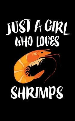 Just A Girl Who Loves Shrimps: Animal Nature Collection by Marcus, Marko