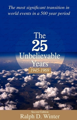 The 25 Unbelievable Years 1945-1969 by Winter, Ralph D.