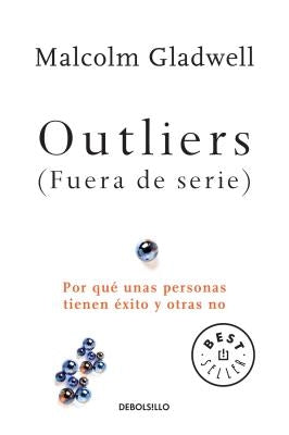 Outliers (Fuera de Serie)/Outliers: The Story of Success: Por Que Unas Personas Tienen Exito Y Otras No by Gladwell, Malcolm