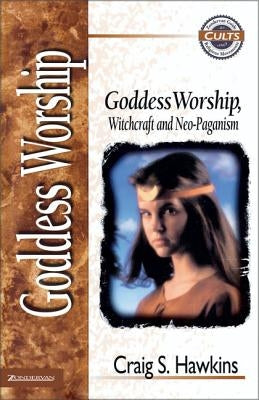 Goddess Worship, Witchcraft, and Neo-Paganism by Hawkins, Craig