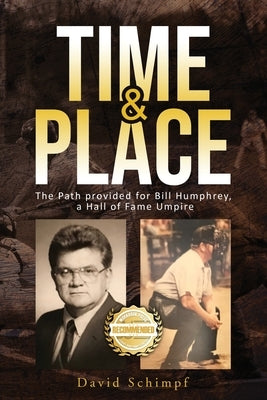 Time and Place: The Path provided for Bill Humphrey, a Hall of Fame Umpire by Schimpf, David