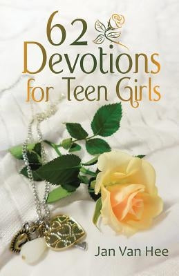 62 Devotions for Teen Girls by Van Hee, Jan