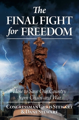 The Final Fight for Freedom: How to Save Our Country from Chaos and War by Stewart, Congressman Chris