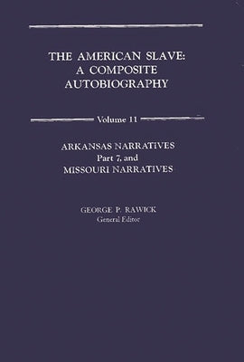The American Slave: Arkansas & Missouri Narratives Vol. 11 by Rawick
