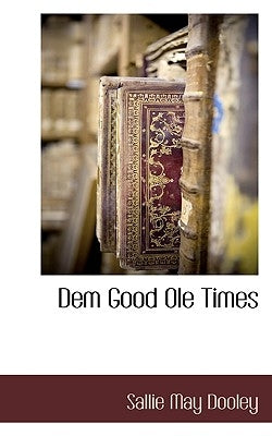 Dem Good OLE Times by Dooley, Sallie May