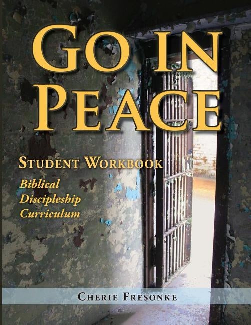 Go in Peace Student Workbook Men's Edition: Biblical Discipleship Curriculum by Fresonke, Cherie