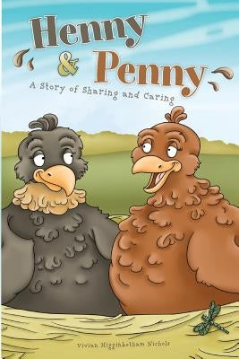 Henny & Penny: A Story of Sharing & Caring by Nichols, Vivian Higginbotham