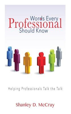 Words Every Professional Should Know: Helping Professionals Talk the Talk by McCray, Shanley