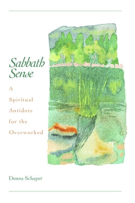Sabbath Sense: A Spiritual Antidote for the Overworked by Schaper, Donna