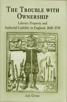 The Trouble with Ownership: Literary Property and Authorial Liability in England, 166-173 by Greene, Jody