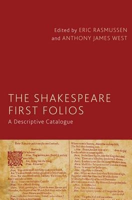 The Shakespeare First Folios: A Descriptive Catalogue by Rasmussen, Eric