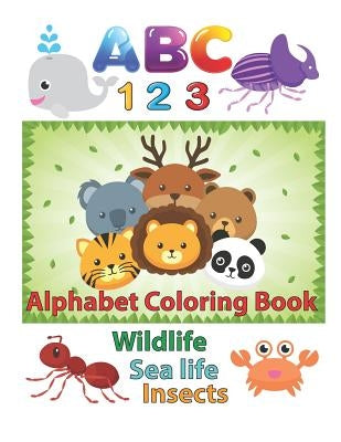 ABC 123 Alphabet Coloring Book: An Activity Book for Toddlers and Preschool Kids to Learn the English Alphabet Letters from A to Z, Numbers 1-10, Wild by Krissmile