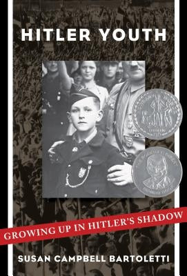 Hitler Youth: Growing Up in Hitler's Shadow by Bartoletti, Susan Campbell