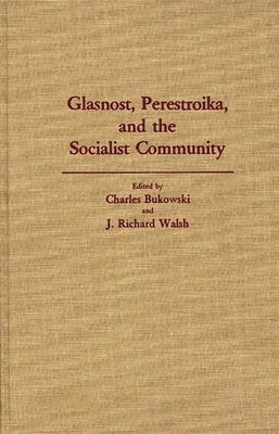 Glasnost, Perestroika, and the Socialist Community by Bukowski, Charles