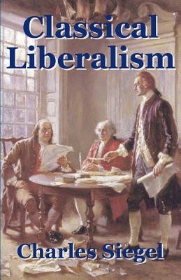 Classical Liberalism by Siegel, Charles